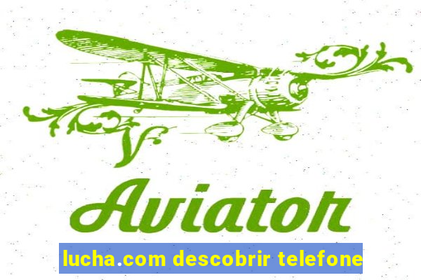 lucha.com descobrir telefone